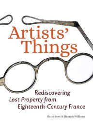 Artists' Things: Rediscovering Lost Property from Eighteenth-Century France