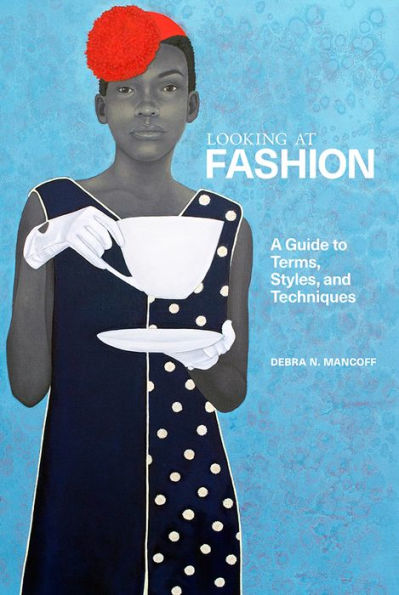 Looking at Fashion: A Guide to Terms, Styles, and Techniques