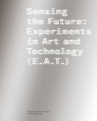 Download best seller books pdf Sensing the Future: Experiments in Art and Technology (E.A.T.) 9781606069233 by Nancy Perloff, Michelle Kuo, Wendy Perron, Benjamin Piekut, Jesper Olsson