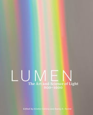 Title: Lumen: The Art and Science of Light, 800-1600, Author: Kristen Collins
