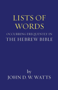 Title: Lists of Words Occurring Frequently in the Hebrew Bible, Author: John D W Watts