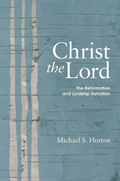 Christ The Lord: Reformation and Lordship Salvation