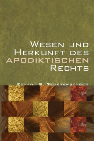 Title: Wesen und Herkunft des Apodiktischen Rechts, Author: Erhard S Gerstenberger