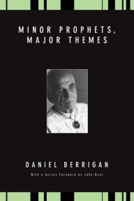 Title: Minor Prophets, Major Themes, Author: Daniel Berrigan S J