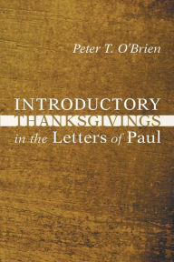 Title: Introductory Thanksgivings in the Letters of Paul, Author: Peter Thomas O'Brien