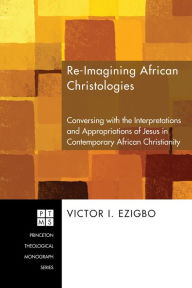 Title: Re-imagining African Christologies, Author: Victor I Ezigbo