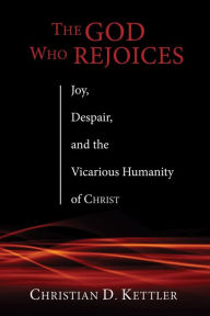 Title: The God Who Rejoices, Author: Christian D Kettler