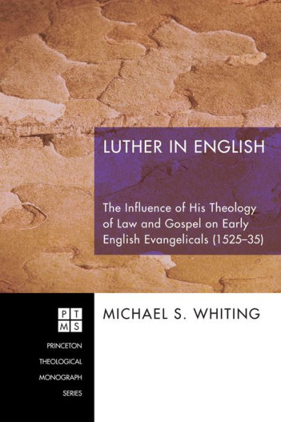 Luther English: The Influence of His Theology Law and Gospel on Early English Evangelicals (1525-35)