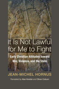 Title: It Is Not Lawful for Me to Fight, Author: Jean-Michel Hornus