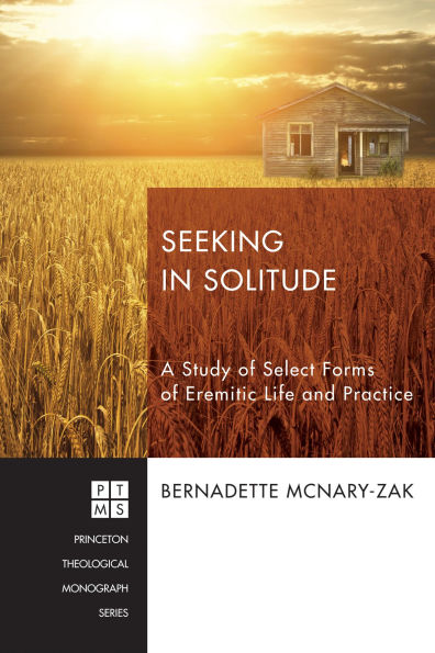 Seeking Solitude: A Study of Select Forms Eremitic Life and Practice