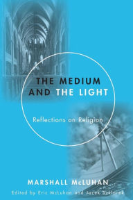 Title: The Medium and the Light, Author: Michael McLuhan