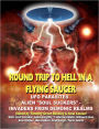 Round Trip To Hell In A Flying Saucer: UFO Parasites - Alien Soul Suckers - Invaders From Demonic Realms