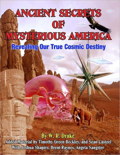 Ancient Secrets Of Mysterious America: Revealing Our True Cosmic Destiny