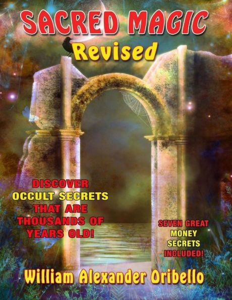 Sacred Magic Revised: Discover Occult Secrets That Are Thousands Of Years Old!