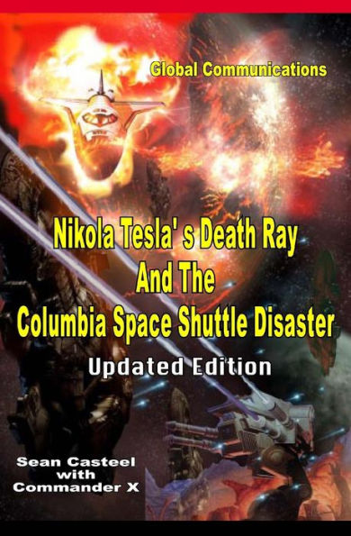 Nikola Tesla's Death Ray And The Columbia Space Shuttle Disaster: Updated Edition