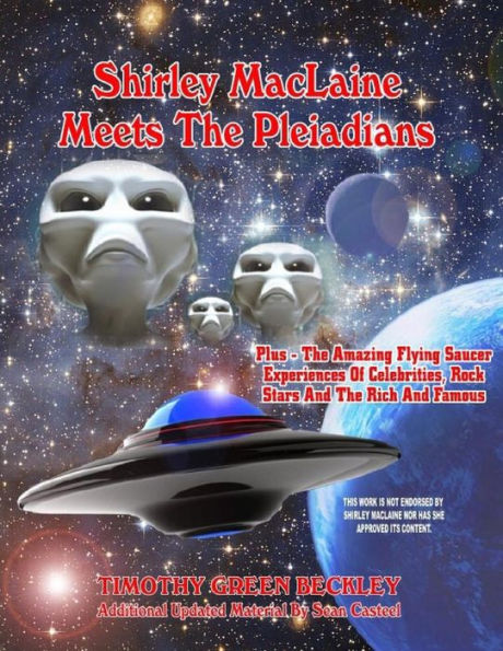 Shirley MacLaine Meets The Pleiadians: Plus - The Amazing Flying Saucer Experiences Of Celebrities, Rock Stars And The Rich And Famous