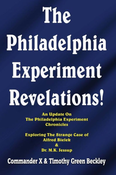 The Philadelphia Experiment Revelations!: An Update on The Philadelphia Experiment Chronicles - Exploring The Strange Case of Alfred Bielek & Dr. M.K. Jessup