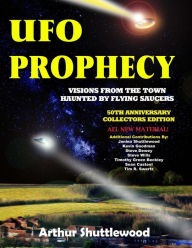 Title: UFO Prophecy: Visions From the Town Haunted By Flying Saucers - 50th Anniversary Collectors Edition, Author: Timothy Green Beckley