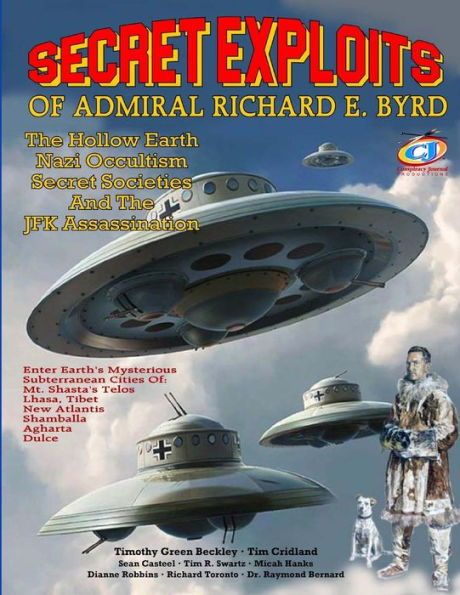 Secret Exploits Of Admiral Richard E. Byrd: The Hollow Earth ? Nazi Occultism ? Secret Societies And The JFK Assassination