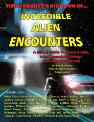 Title: Tim R. Swartz's Big Book of Incredible Alien Encounters: A Global Guide to Space Aliens, Interdimensional Beings And Ultra-Terrestrials, Author: Timothy Green Beckley