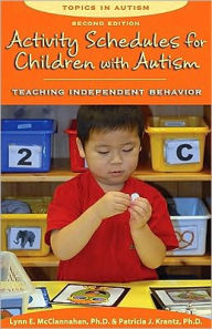 Title: Activity Schedules for Children with Autism: Teaching Independent Behaviour, Author: Lynn E. McClannahan