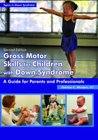 Title: Gross Motor Skills for Children with Down Syndrome: A Guide for Parents and Professionals, Author: Patricia C. Winders