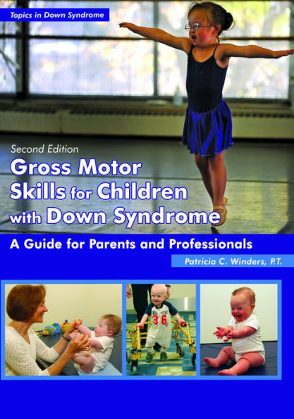 Gross Motor Skills for Children with Down Syndrome: A Guide for Parents and Professionals