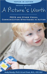 Title: A Picture's Worth: PECS and Other Visual Communication Strategies in Autism, Author: Andy Bondy