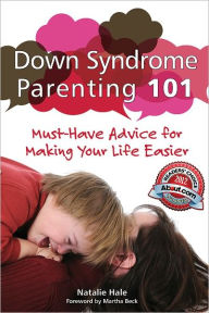 Title: Down Syndrome Parenting 101: Must-Have Advice for Making Your Life Easier, Author: Natalie Hale