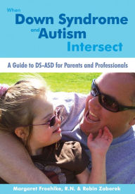 Title: When Down Syndrome and Autism Intersect: A Guide to DS-ASD for Parents and Professionals, Author: Margaret Froehlke