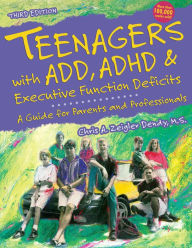 Title: Teenagers with Add, ADHD & Executive Function Deficits: A Guide for Parents and Professionals, Author: Chris A. Zeigler Dendy