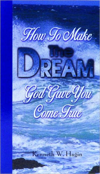 How To Make The Dream God Gave You Come True