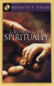 Title: Growing Up, Spiritually, Author: Kenneth E Hagin