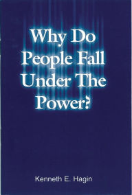 Title: Why Do People Fall Under The Power?, Author: Kenneth E Hagin
