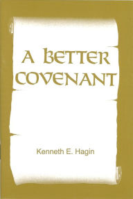 Title: A Better Covenant, Author: Kenneth E Hagin