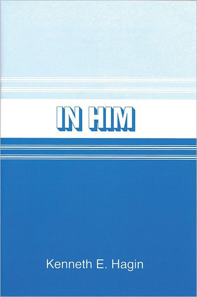 In Him by Kenneth E Hagin | eBook | Barnes & Noble®