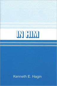 Title: In Him, Author: Kenneth E Hagin