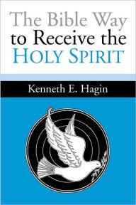 Title: The Bible Way To Receive The Holy Spirit, Author: Kenneth E Hagin