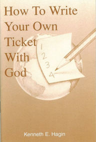 Title: How To Write Your Own Ticket With God, Author: Kenneth E Hagin