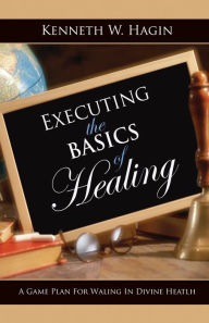 Title: Executing The Basics of Healing, Author: Hagin Author