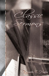 Title: Classic Sermons, Author: Kenneth E Hagin