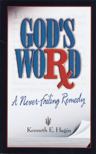 Title: God's Word: A Never-Failing Remedy, Author: Kenneth E Hagin