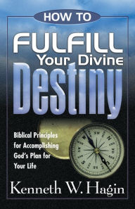 Title: How To Fulfill Your Divine Destiny, Author: Kenneth W Hagin