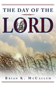 Title: The Day Of The Lord, Author: Brian K. McCallum