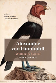 Download free books onto your phone Alexander von Humboldt: Writings in English, Part I: 1789-1824 9781606180167 