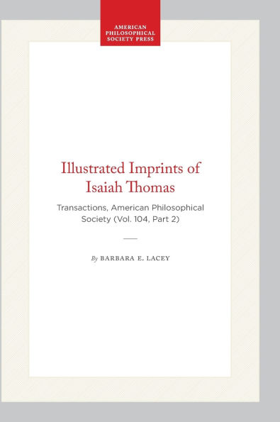 The Illustrated Imprints of Isaiah Thomas: Transactions, American Philosophical Society (Vol. 104, Part 2)