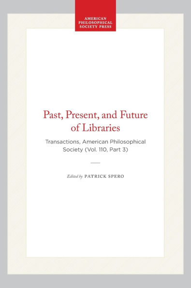 The Past, Present, and Future of Libraries: Transactions, American Philosophical Society (Vol. 110, Part 3)