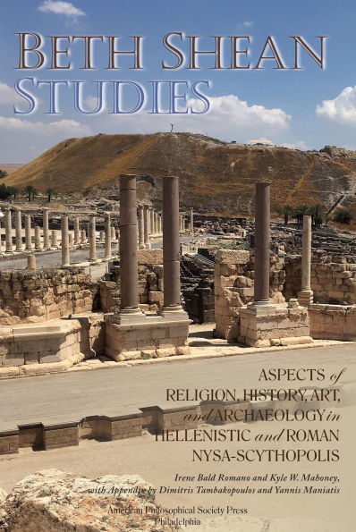 Beth Shean Studies: Aspects of Religion, History, Art, and Archaeology in Hellenistic and Roman Nysa-Scythopolis, Transactions, American Philosophical Society (Vol. 112, Part 2)