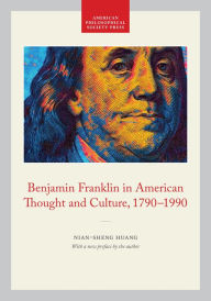 Title: Benjamin Franklin in American Thought and Culture, 1790-1990: Memoirs, American Philosophical Society (Vol. 211), Author: Nian-Sheng Huang