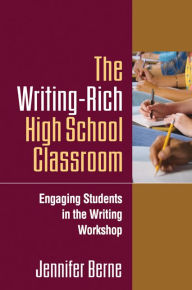Title: Writing-Rich High School Classroom: Engaging Students in the Writing Workshop, Author: Jennifer Berne PhD